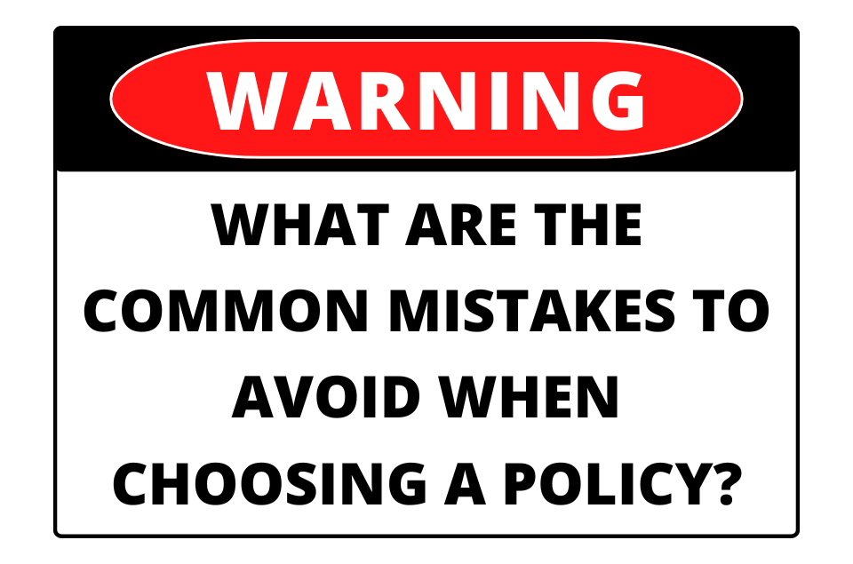 common mistakes to avoid when choosing a policy